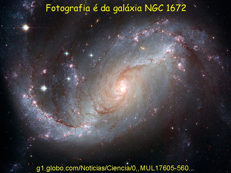 Fotografia é da galáxia NGC 1672 g1.globo.com/Noticias/Ciencia/0,,MUL17605-560...